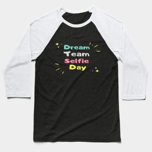 DreamTeam Selfie Day Baseball T-Shirt